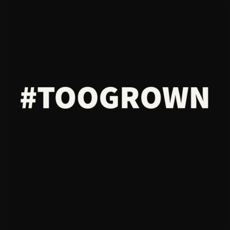 Too Grown | Boomplay Music