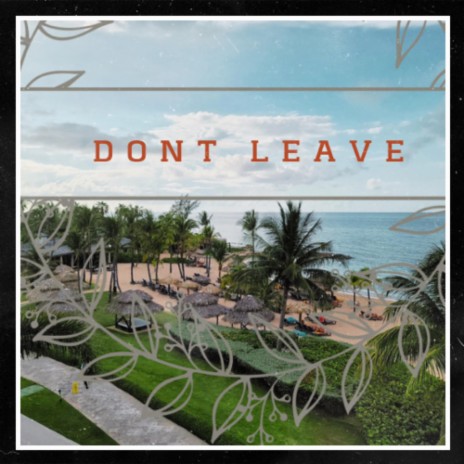 Don't Leave | Boomplay Music