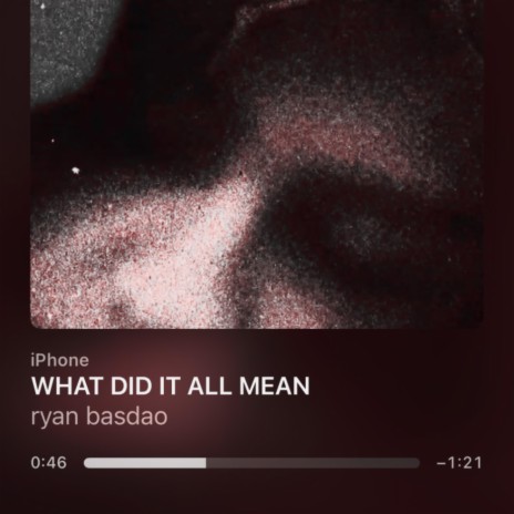 WHAT DID IT ALL MEAN | Boomplay Music