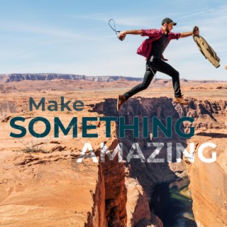 Make Something Amazing