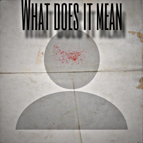 WHAT DOES IT MEAN | Boomplay Music