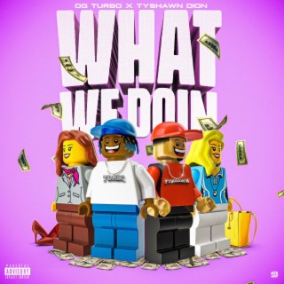 What We Doin ft. Tyshawn Dion lyrics | Boomplay Music