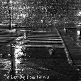 The last day I saw the rain