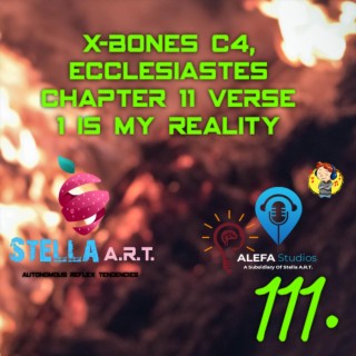 111. X-ALBUM FOUR X-BONES C4, Ecclesiastes CHAPTER 11 VERSE 1 is My Reality