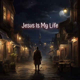 Jesus is my life