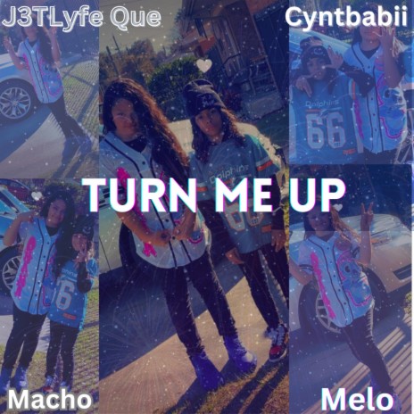 Turn Me Up ft. Cyntbabii, Melo & Macho | Boomplay Music