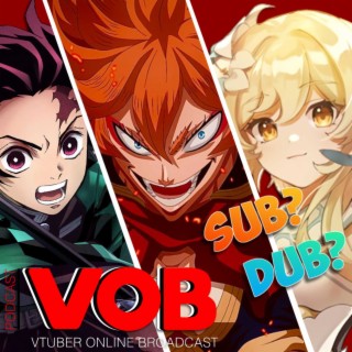 VOB Podcast Ep.3 Sub or Dub Genshin is getting an anime Black