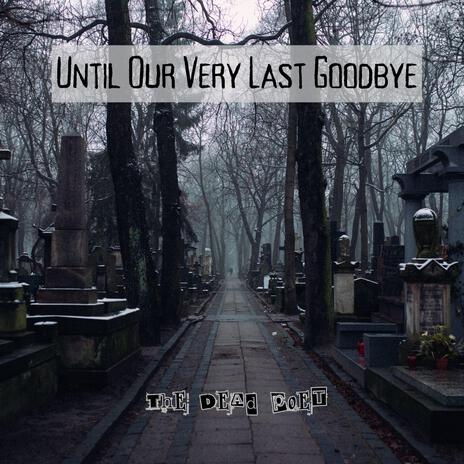 Until Our Very Last Goodbye | Boomplay Music