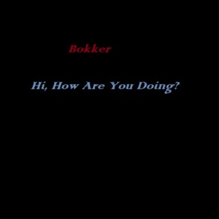 Bokker (Hi, How Are You Doing?)