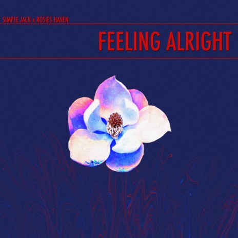 Feeling Alright ft. rosies haven | Boomplay Music
