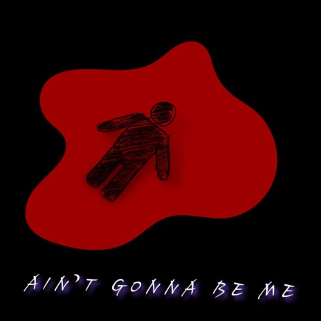 AIN'T GONNA BE ME | Boomplay Music