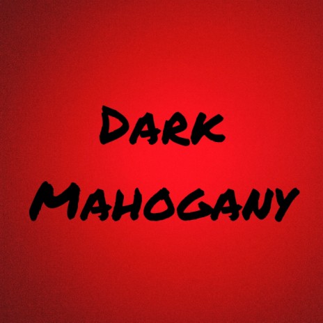 Dark Mahogany ft. ken hazy