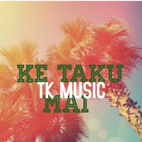 Ke Taku Mai | Boomplay Music