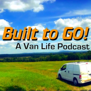 Built To Go! A #Vanlife Podcast, Podcast
