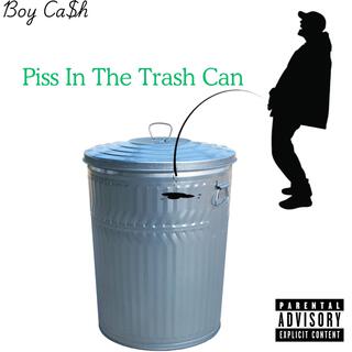 Piss In My Trash Can