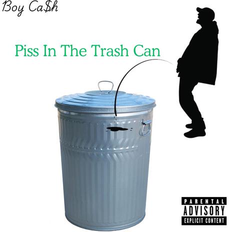 Piss In My Trash Can | Boomplay Music