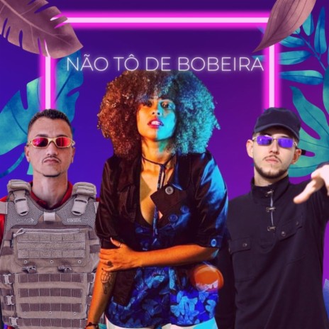 Não Tô de Bobeira ft. Vanessa Ferr & Dj Magrin da Orla | Boomplay Music