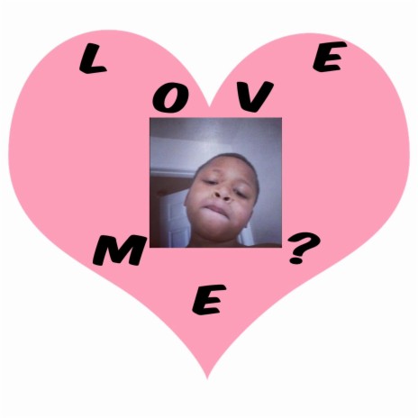 Love Me ?