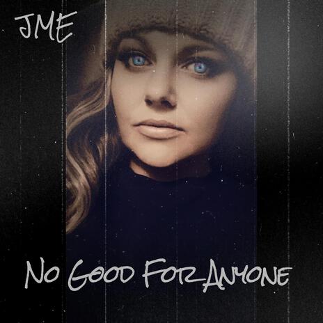 NO GOOD FOR ANYONE | Boomplay Music