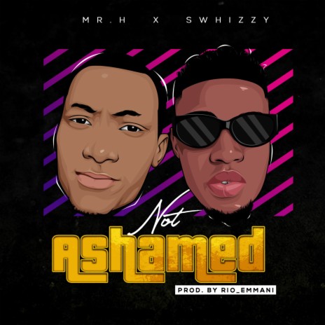 Not Ashamed ft. Swhizzy | Boomplay Music