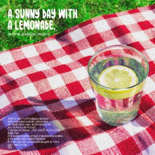 a sunny day with a lemonade.