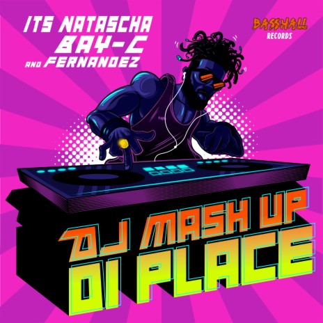 DJ Mash Up Di Place ft. Bay-C & Fernandez | Boomplay Music