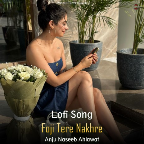 Foji Tere Nakhre - Lofi Song | Boomplay Music