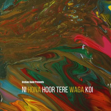 Ni Hona Hoor Tere Warga Koi | Boomplay Music