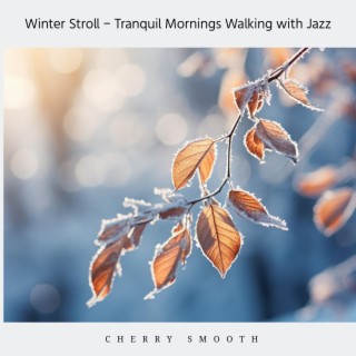 Winter Stroll-Tranquil Mornings Walking with Jazz