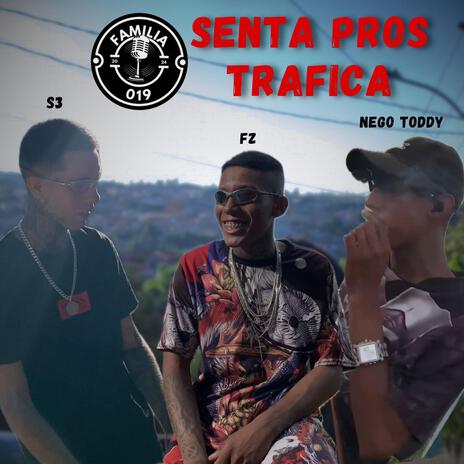 SENTA PROS TRAFICA ft. FAMILIA 019, MC NEGUINHO FZ & MC NEGO TODDY | Boomplay Music