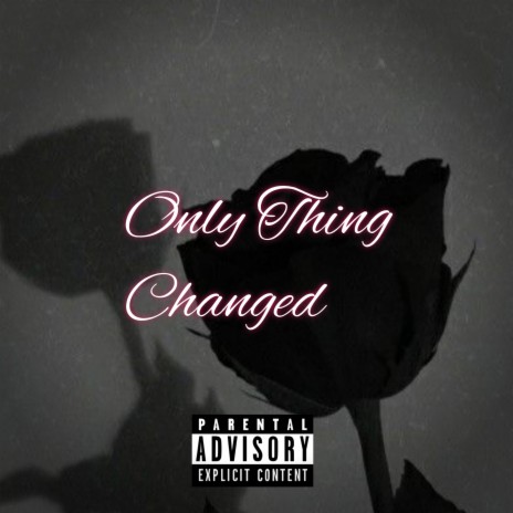 Only Thing Changed | Boomplay Music