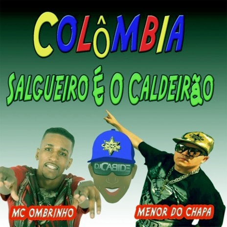 Colômbia Salgueiro É o Caldeirão ft. Menor do Chapa & Mc Ombrinho | Boomplay Music