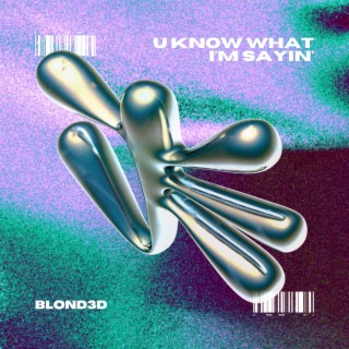 U Know What I'm Sayin' lyrics | Boomplay Music