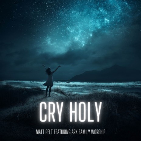 Cry Holy (feat. ARK Family Worship) | Boomplay Music