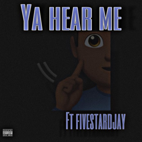 Ya Hear Me ft. FiveStarDjay
