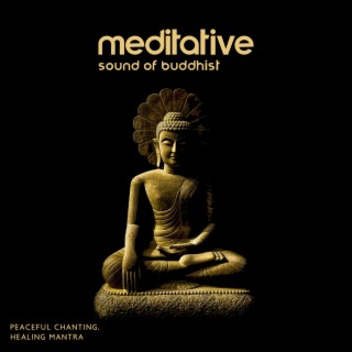 Meditative Sound of Buddhist: Peaceful Chanting, Healing Mantra
