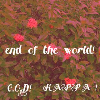 end of the world! ft. KAPPA! lyrics | Boomplay Music