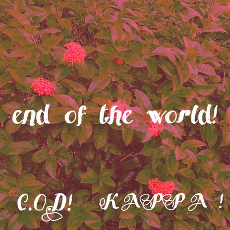 end of the world! ft. KAPPA! | Boomplay Music