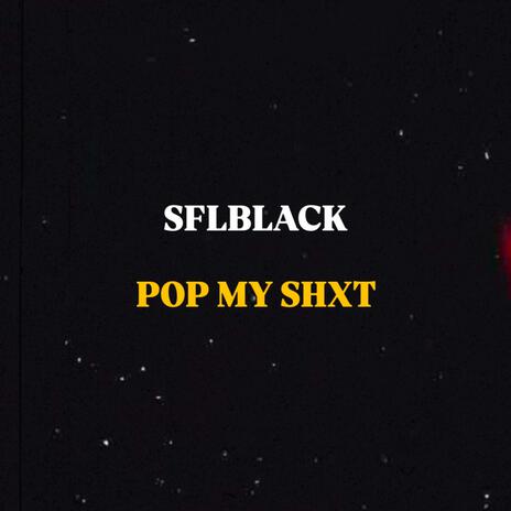 Pop my shxt | Boomplay Music