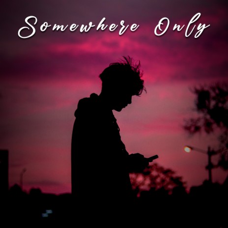 Somewhere Only | Boomplay Music