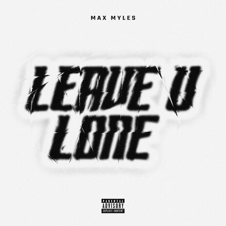 LEAVE U LONE | Boomplay Music