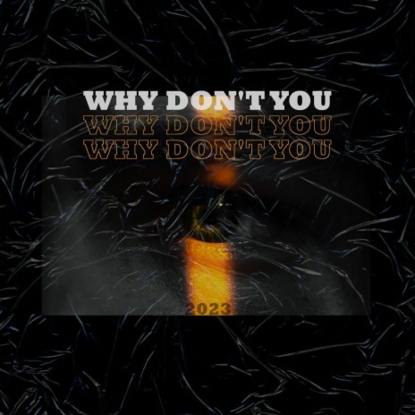 WHY DON'T YOU | Boomplay Music