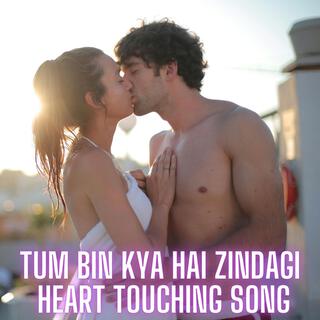 Tum Bin Kya Hai Zindagi (Heart Touching Song)