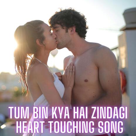 Tum Bin Kya Hai Zindagi (Heart Touching Song)