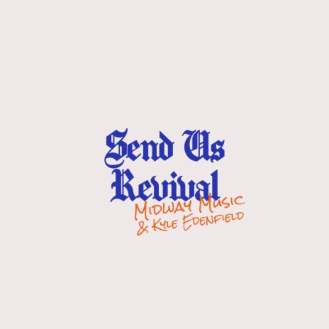 Send Us Revival (Live) ft. Kyle Edenfield | Boomplay Music