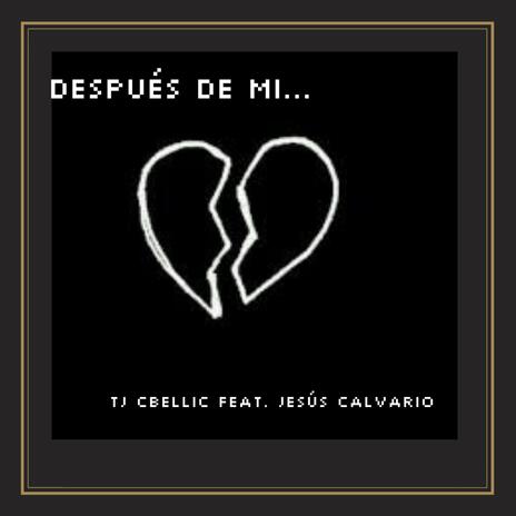 Después De Mi ft. Jesús Calvario | Boomplay Music