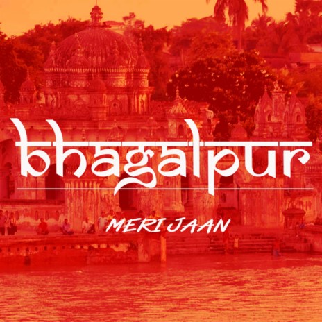 Bhagalpur Meri Jaan | Boomplay Music