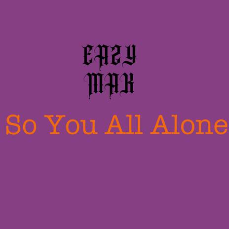 So You All Alone | Boomplay Music