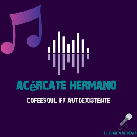 Acercate hermano ft. Cofesoul | Boomplay Music