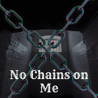 No Chains on Me lyrics | Boomplay Music